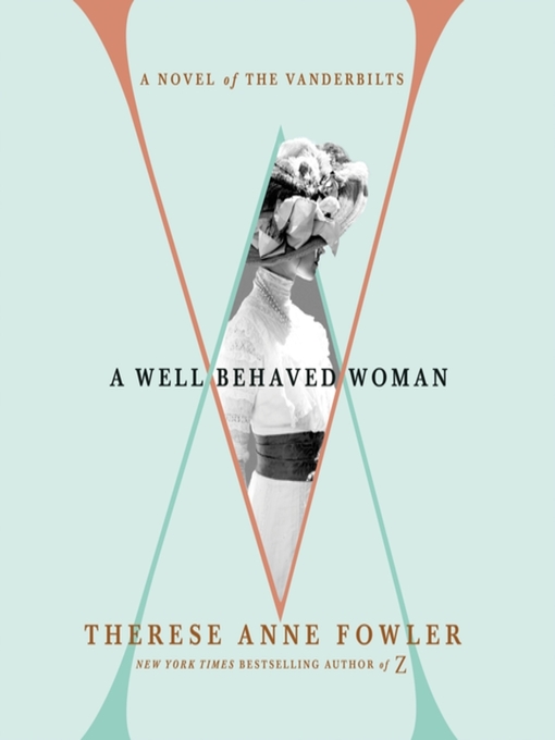 Title details for A Well-Behaved Woman by Therese Anne Fowler - Available